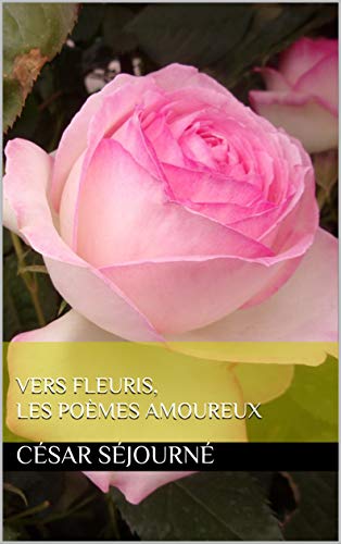 Jaquette du livre Vers Fleuris, les poèmes amoureux de César Séjourné