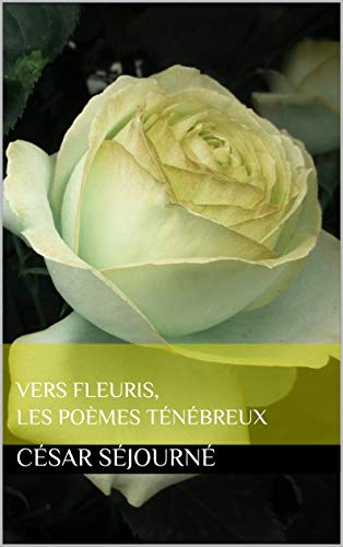 Jaquette du livre Vers Fleuris, les poèmes ténébreux de César Séjourné