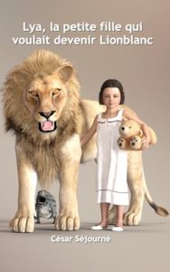 Jaquette de la fable illustrée "Lya, la petite fille qui voulait devenir Lionblanc" de César Séjourné